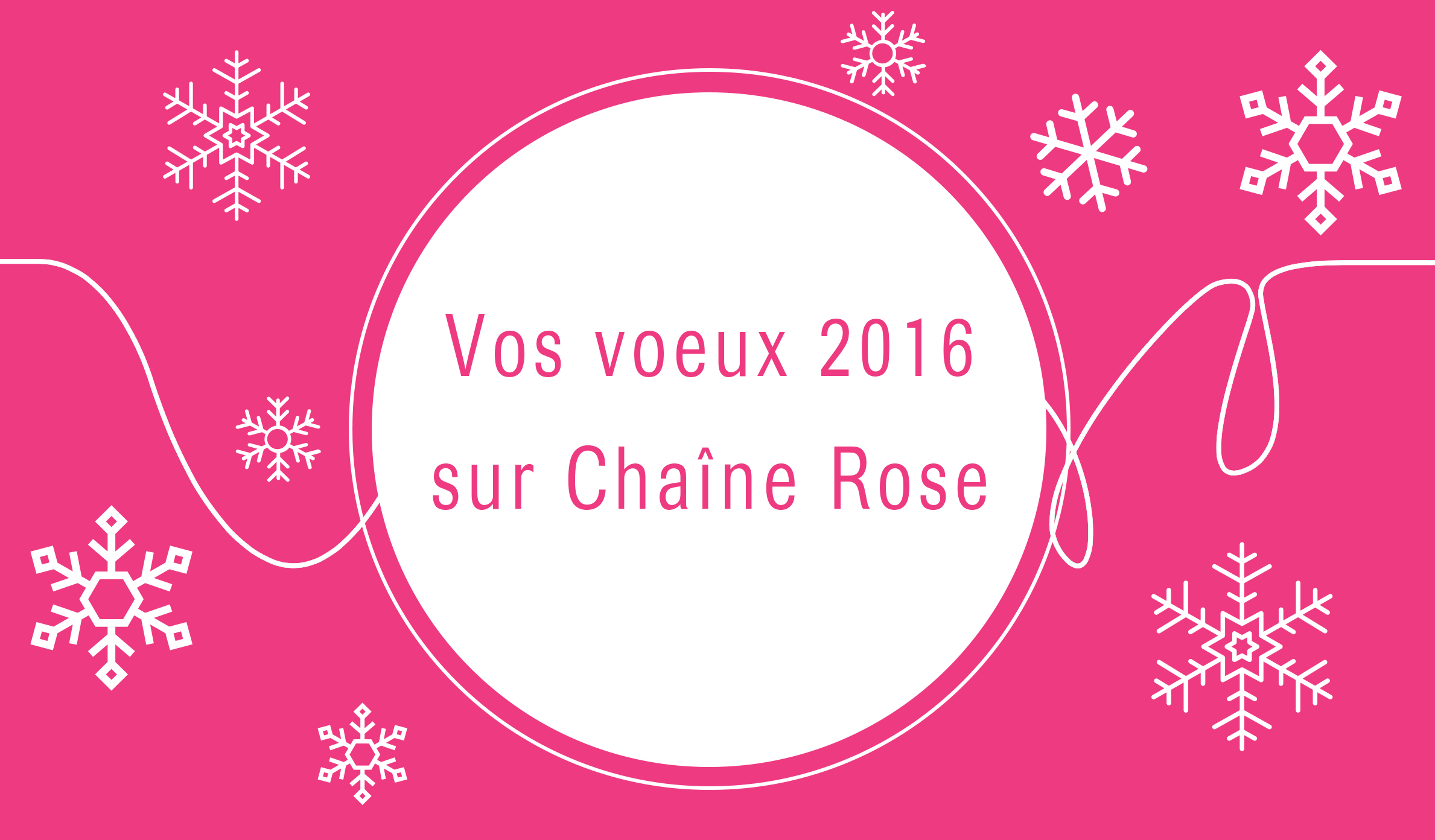 Vos voeux sur Chaîne Rose